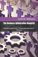 The Business Optimization Blueprint: Workforce Optimization, Training, and Leadership for Efficiency B0FG1G8HXT Book Cover