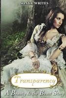 Transparency - A Beauty & the Beast Story (Fairy Tales Retold) 1481282328 Book Cover