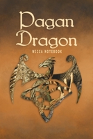 Pagan Dragon Wicca Notebook: Blank Lined Book Journal For Your Pagan Thoughts, Spells And Invocations 1708171169 Book Cover