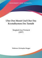 Uber Den Mossit Und Uber Das Krystallsystem Des Tantalit: Skogbolit Aus Finnland (1897) 1149741856 Book Cover