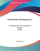 Griechisches Pferdegeschirr: Im Antiquarium Der Koniglichen Museen (1896) 1161191372 Book Cover