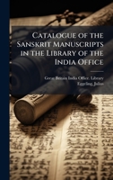 Catalogue of the Sanskrit Manuscripts in the Library of the India Office 1024257851 Book Cover
