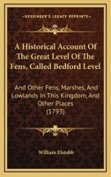 An Historical Account of the Great Level of the Fens: Called Bedford Level, and Other Fens, Marshes 1165311720 Book Cover