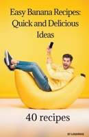 ""Easy Banana Recipes: Quick and Delicious Ideas"" B0CFR9MRDX Book Cover