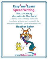 Easy 4 Me 2 Learn Speed Writing, The 21st Century Alternative To Shorthand 1849370036 Book Cover