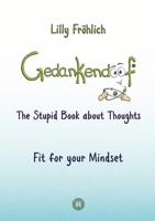 Gedankendoof - The Stupid Book about Thoughts -The power of thoughts: How to break through negative thought and emotional patterns, clear out your tho 3384055292 Book Cover