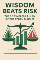 Wisdom Beats Risk: The 50 Timeless Rules of the Stock Market B0F9T78F6V Book Cover