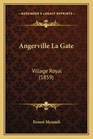 Angerville La Gate: Village Royal (1859) 116768382X Book Cover