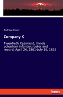 Company K, Twentieth Regiment, Illinois Volunteer Infantry: Roster and Record, April 24, 1861-July 16, 1865 9356144311 Book Cover