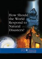 How Should the World Respond to Natural Disasters? 0737733837 Book Cover