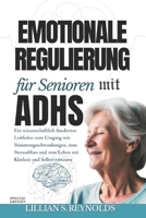Emotionale Regulierung für Senioren mit ADHS: Ein wissenschaftlich fundierter Leitfaden zum Umgang mit Stimmungsschwankungen, zum Stressabbau und zum ... Klarheit und Selbstvertrauen (German Edition) B0F2T6DR7R Book Cover