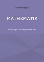 Mathematik: (Grundlagen) für die (moderne) Welt (German Edition) 3759731619 Book Cover