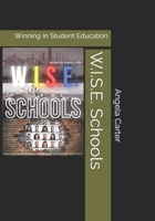 W.I.S.E. Schools: Winning In Student Education B09GJS12X3 Book Cover