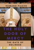 The holy door of Mercy: The gate of holiness B0F78TY4ZT Book Cover
