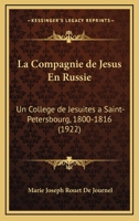 La Compagnie De Jesus En Russie: Un College De Jesuites A Saint-Petersbourg, 1800-1816 (1922) 1160130108 Book Cover
