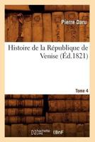 Histoire de La Ra(c)Publique de Venise. Tome 4 (A0/00d.1821) 201255041X Book Cover