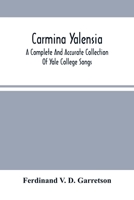 Carmina Yalensia: A Complete And Accurate Collection Of Yale College Songs: With Piano Accompaniment 9354500331 Book Cover