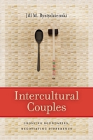 Intercultural Couples: Crossing Boundaries, Negotiating Difference 0814799795 Book Cover