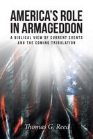 America's Role in Armageddon: A Biblical View of Current Events and the Coming Tribulation 1643491156 Book Cover