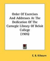 Order Of Exercises And Addresses At The Dedication Of The Carnegie Library Of Beloit College 1437026435 Book Cover