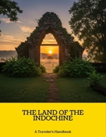 The Land Of The Indochine: A Traveler'S Handbook B0FNCCCKLC Book Cover