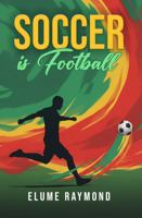 SOCCER IS FOOTBALL: RECOGNIZING THE GLOBAL INFLUENCE OF FOOTBALL ON THE AMERICAN SPORTS & ENTERTAINMENT CULTURE 1966477716 Book Cover