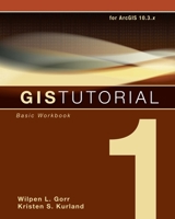 GIS Tutorial 1: Basic Workbook, 10.1 Edition 158948259X Book Cover