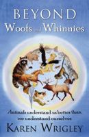 Beyond Woofs and Whinnies: Animals Understand Us Better Than, We Understand Ourselves 0741455900 Book Cover