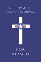 Deployment Prayer Journal For Airmen: Inspirational Faith Based Christian Journal To Write In For Military Men & Women: 6"x9" (15.24cm x 22.86cm) Active-Duty Military Deployment Gifts Idea for Husband 1657682757 Book Cover