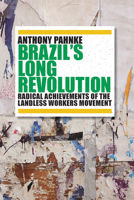 Brazil's Long Revolution: Radical Achievements of the Landless Workers Movement 0816536031 Book Cover