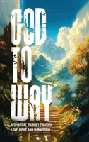 Way to God: A Spiritual Journey Through Love, Light, And Submission 1805589539 Book Cover