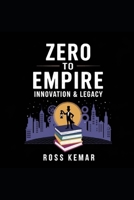Zero to Empire - Innovation & Legacy: Staying ahead of the competition and building a business that lasts for generations. B0DXFSS85H Book Cover