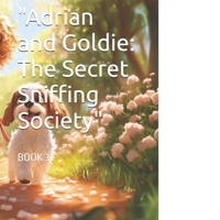 "Adrian and Goldie: The Secret Sniffing Society": BOOK 3 (Adrian & Goldie: The secret life of dogs series.) B0DPZSG6RY Book Cover