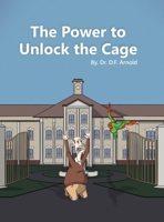 The Power to Unlock the Cage 1953710352 Book Cover