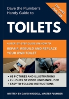 Dave The Plumber's Handy Guide to Toilets: A Step-by-step guide on how to repair, rebuild and replace your own toilet B0H6NVD2ZX Book Cover