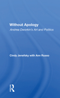 Without Apology: Andrea Dworkin's Art and Politics (Polemics Series) 0813318270 Book Cover