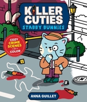 Killer Cuties: Stabby Bunnies: Cozy Crime Scenes to Color 1250438497 Book Cover