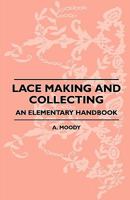 Lace Making and Collecting - An Elementary Handbook 1408694638 Book Cover