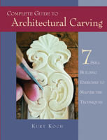 Complete Guide to Architectural Carving: 7 Skill-Building Exercises to Master the Techniques 1565231937 Book Cover
