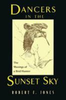 Dancers in the Sunset Sky: The Musings of a Bird Hunter 1558214968 Book Cover