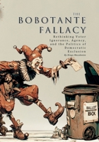The Bobotante Fallacy: Rethinking Voter Ignorance, Agency, and the Politics of Democratic Exclusion B0FPWX7DFH Book Cover