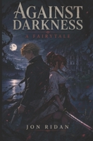 Against Darkness: A Fairy Tale B0FF3KXBSQ Book Cover