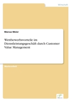 Wettbewerbsvorteile im Dienstleistungsgeschäft durch Customer Value Management 3838684818 Book Cover