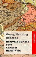 Hercynia Curiosa Oder Curioser Hartz-Wald 1482311879 Book Cover