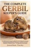 THE COMPLETE GERBIL KEEPER’S GUIDE: An Ultimate and Practical Handbook for Tank Setup, Pair Housing, Feeding, Bonding, Behavior, Enrichment, Long-Term Care and Husbandry of Gerbils as Pets — For Begin B0GXR8DW13 Book Cover
