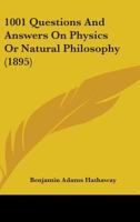 1001 Questions And Answers On Physics Or Natural Philosophy 1164516027 Book Cover