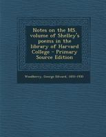 Notes on the Ms. Volume of Shelley's Poems in the Library of Harvard College - Primary Source Edition 1287831001 Book Cover