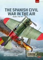 The Spanish Civil War in the Air Volume 1: 1936-1937 (Europe@War) 1804517194 Book Cover