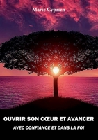 Ouvrir son coeur et avancer avec confiance et dans la foi 2322392774 Book Cover