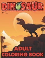 Dinosaur Adult Coloring Book: A Fun Coloring Gift Book for Dinosaur Lover & Adults Relaxation with Stress Relieving Animal Designs, B08JLQLT88 Book Cover
